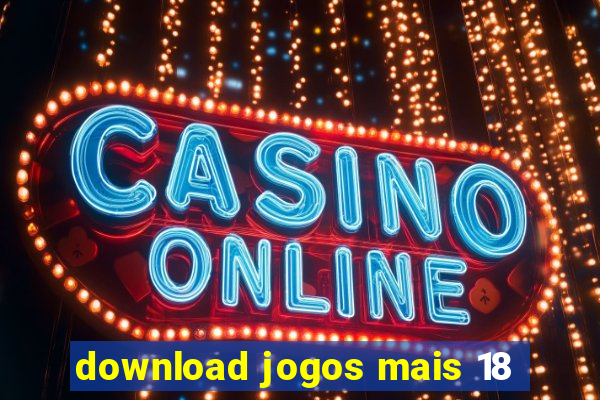 download jogos mais 18